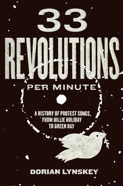 33 Revolutions per Minute: A History of Protest Songs, from Billie Holiday to Green Day - Paperback