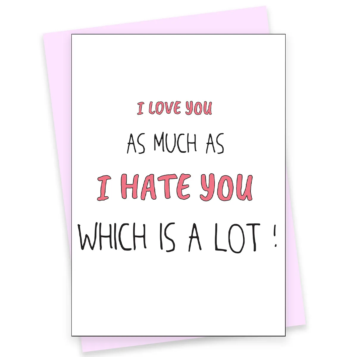 Funny Greeting Card - Love You As Much As Hate You